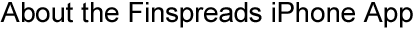 About Finspreads iPhone App